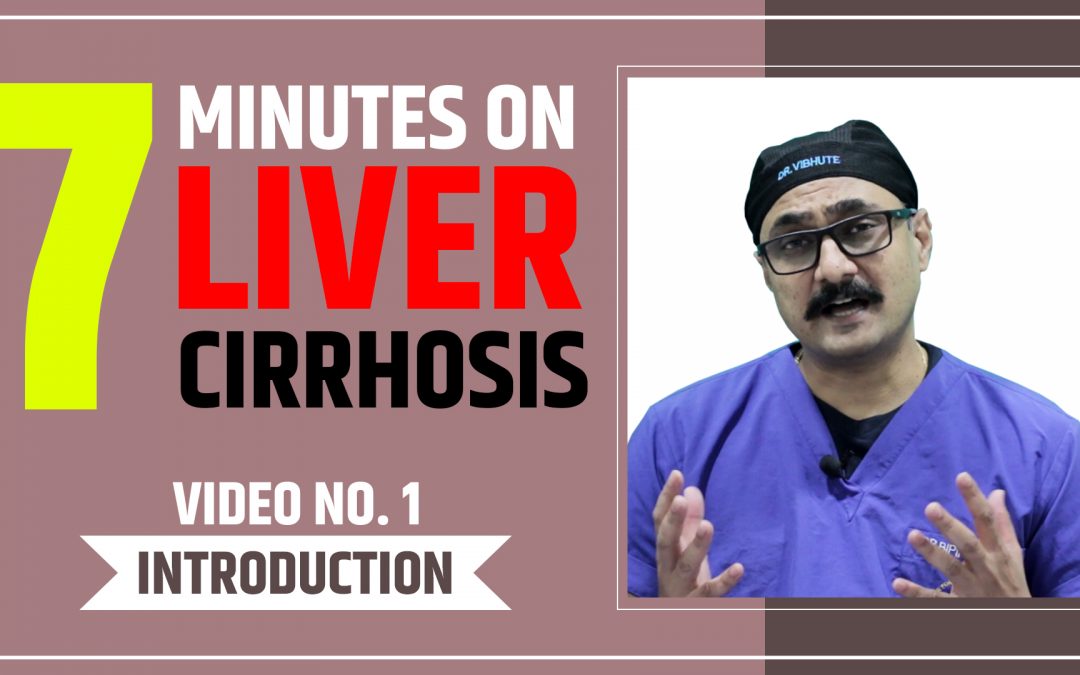 7 Minutes On Liver Cirrhosis: Video No 1 – Introduction to Liver Cirrhosis