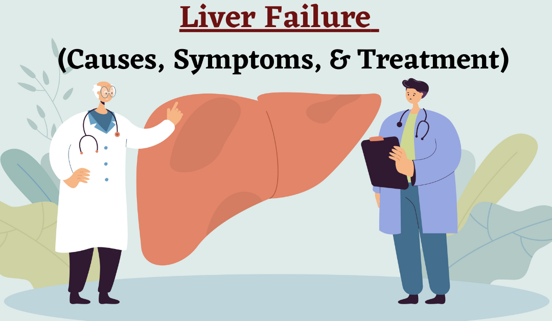 Liver Failure – It’s Causes, Symptoms and Treatment