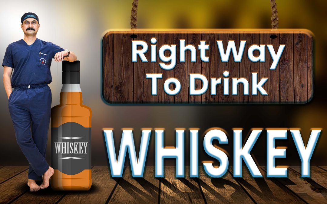 What is the Right way to drink Whiskey? क्या है व्हिस्की पीने का सही तरीका? – Dr. Bipin Vibute