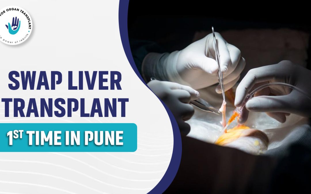 Swap Liver Transplant – 1st Time In Pune